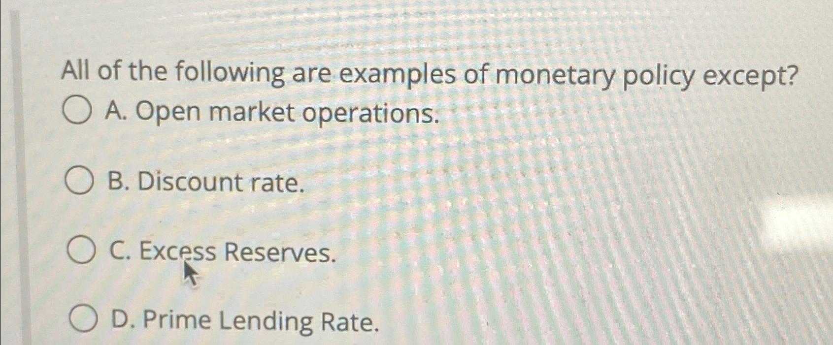 Solved All Of The Following Are Examples Of Monetary Policy | Chegg.com