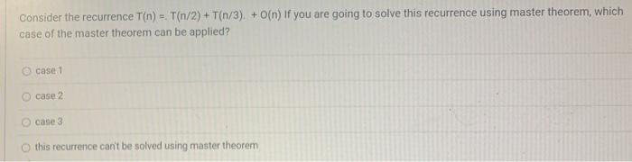 Solved Consider The Recurrence T(n) = T(n/2) +T(n/3). + O(n) | Chegg ...