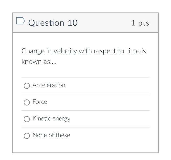 Solved Question 10 1 pts Change in velocity with respect to | Chegg.com