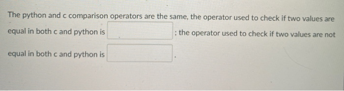 the-python-and-c-comparison-operators-are-the-same-the-operator-used-to-check-if-two-values-are