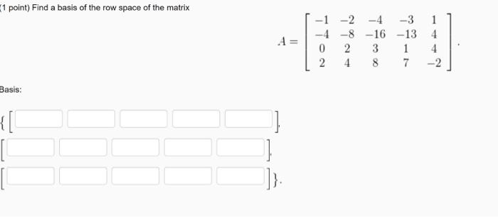 Solved 1 point Find a basis of the row space of the matrix