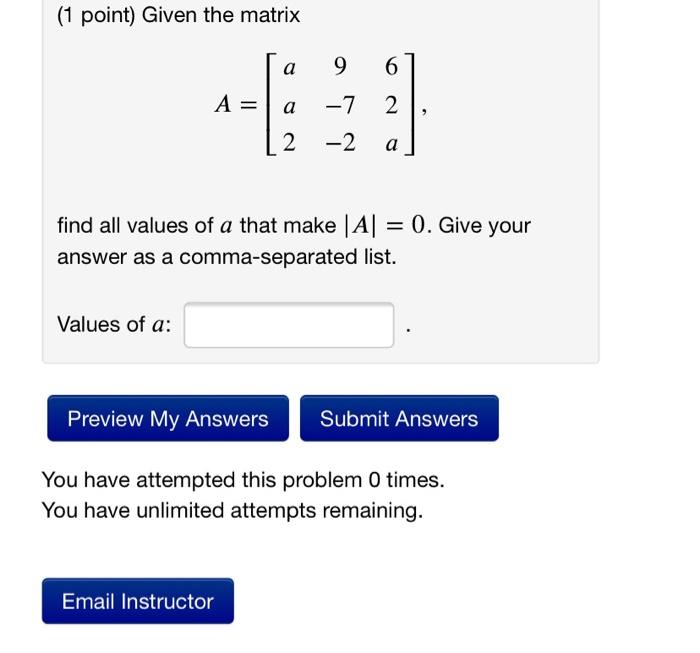 Solved (1 point) Given the matrix a 9 6 A = a 2 -7 -2 2 a = | Chegg.com