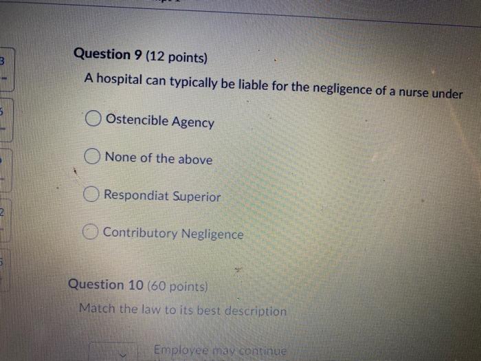 3 Question 9 (12 points) A hospital can typically be liable for the negligence of a nurse under Ostencible Agency None of the