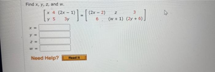 Find \( x, y, z \), and \( w \). \[ \begin{array}{l} =\left[\begin{array}{ccc} x & 4 & (2 x-1) \\ y & 5 & 3 y \end{array}\rig