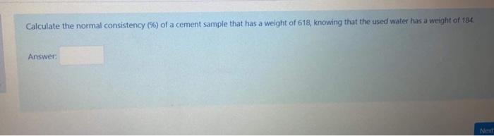Solved Calculate the normal consistency (%) of a cement | Chegg.com