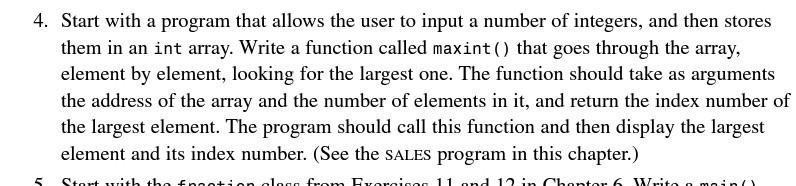 4. Start with a program that allows the user to input a number of integers, and then stores
them in an int array. Write a fun