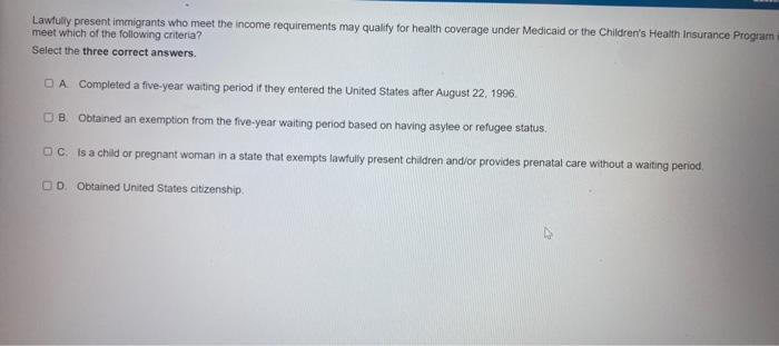 Lawfully present immigrants who meet the income | Chegg.com