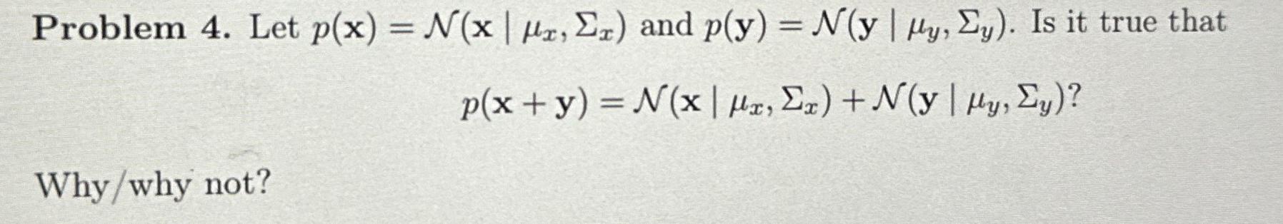 Solved • ﻿Problem 4. ﻿Let (μx,Σx|) ﻿and (μy,Σy|). ﻿Is it | Chegg.com