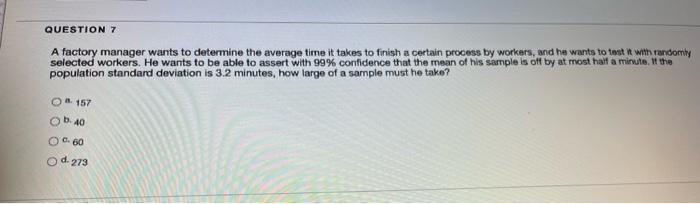 Solved QUESTION 7 A factory manager wants to determine the | Chegg.com