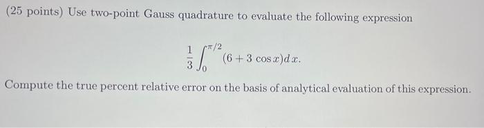 Solved (25 points) Use two-point Gauss quadrature to | Chegg.com