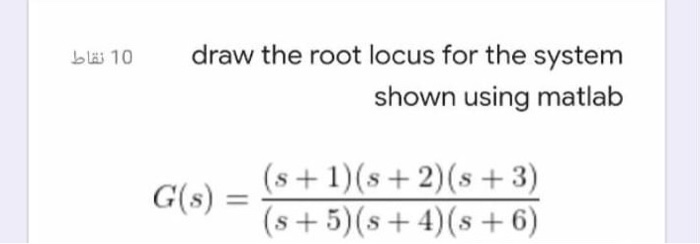 Solved 10 نقاط draw the root locus for the system shown | Chegg.com