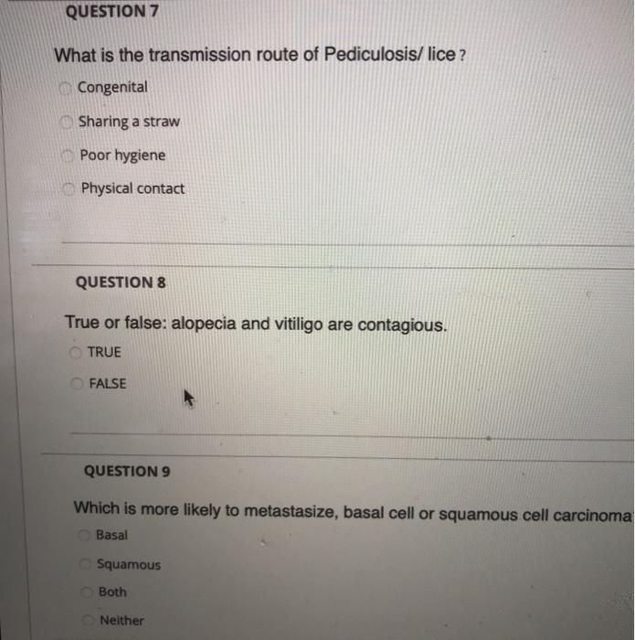 QUESTION 7 What is the transmission route of Pediculosis/lice? Congenital Sharing a straw Poor hygiene Physical contact QUEST