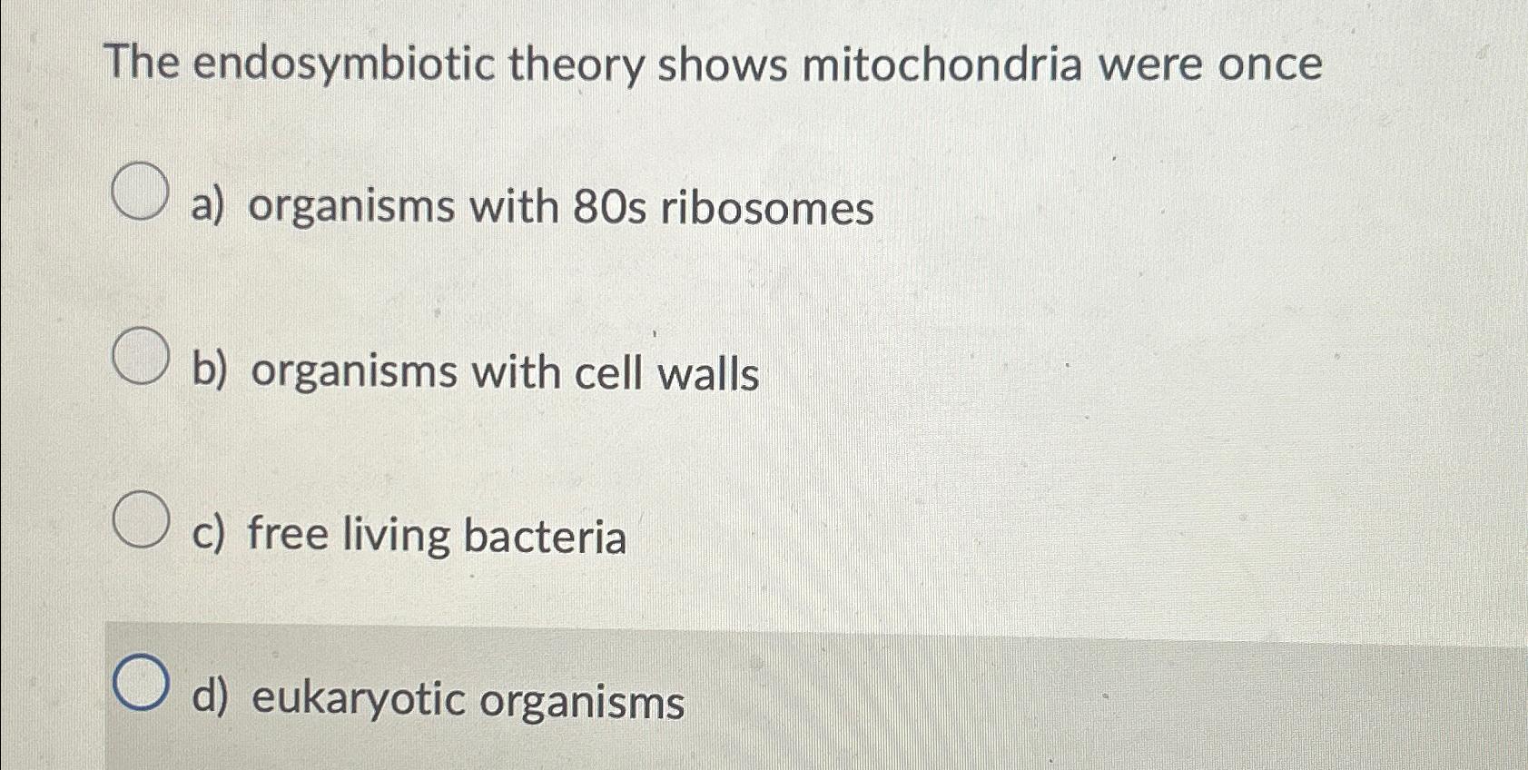 Solved The endosymbiotic theory shows mitochondria were | Chegg.com