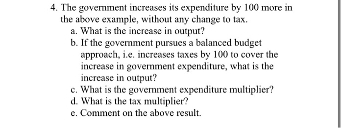 Solved 4. The Government Increases Its Expenditure By 100 | Chegg.com