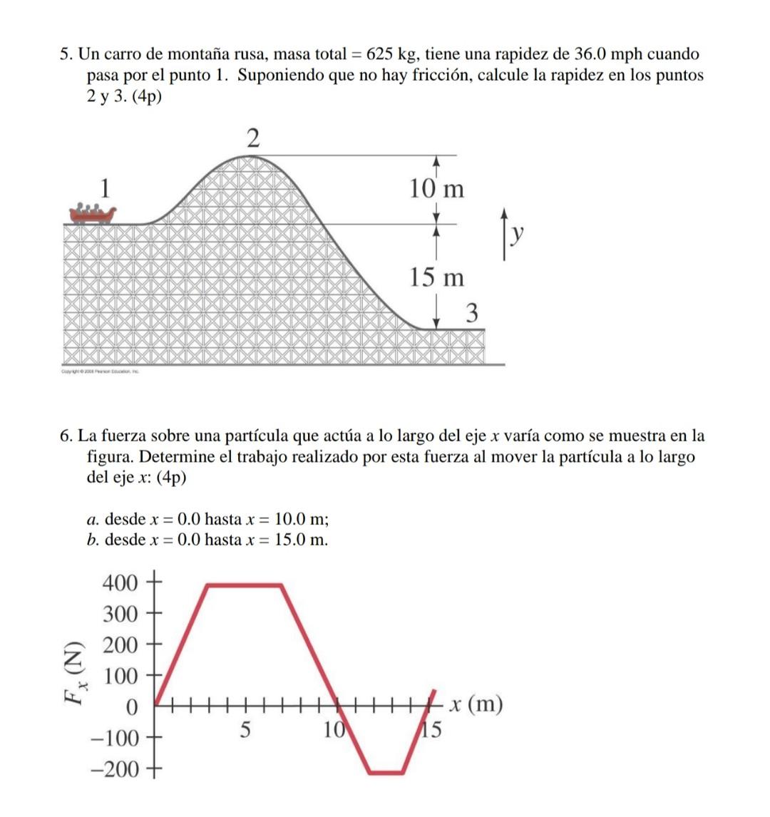 5. Un carro de montaña rusa, masa total \( =625 \mathrm{~kg} \), tiene una rapidez de \( 36.0 \mathrm{mph} \) cuando pasa por