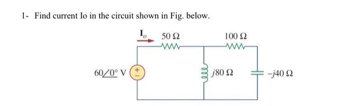 Solved 1- Find current Io in the circuit shown in Fig. | Chegg.com