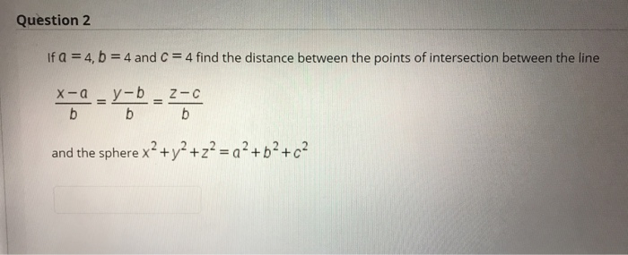 Solved Question 2 If a = 4, b = 4 and C = 4 find the | Chegg.com