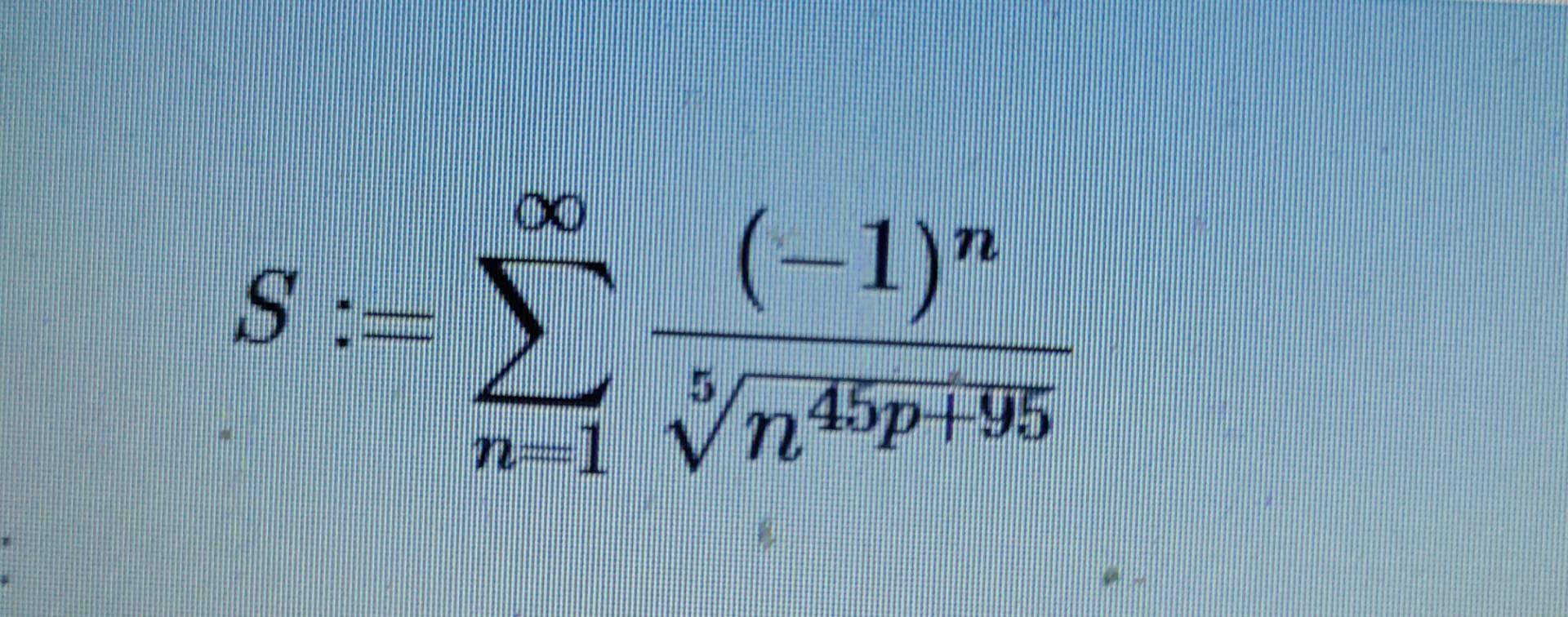 Solved If p belongs to R, and define the series S by S= *see | Chegg.com