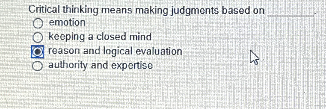 Solved Critical thinking means making judgments based on Chegg