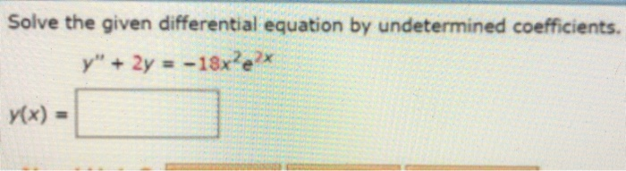 Solved Solve the given differential equation by undetermined | Chegg.com