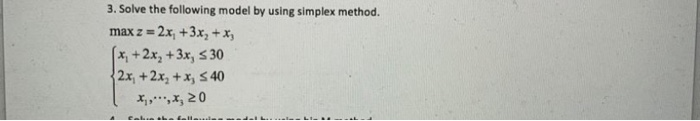 Solved 3. Solve the following model by using simplex method. | Chegg.com