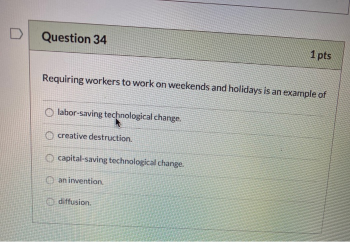 Solved Question 34 1 pts Requiring workers to work on | Chegg.com