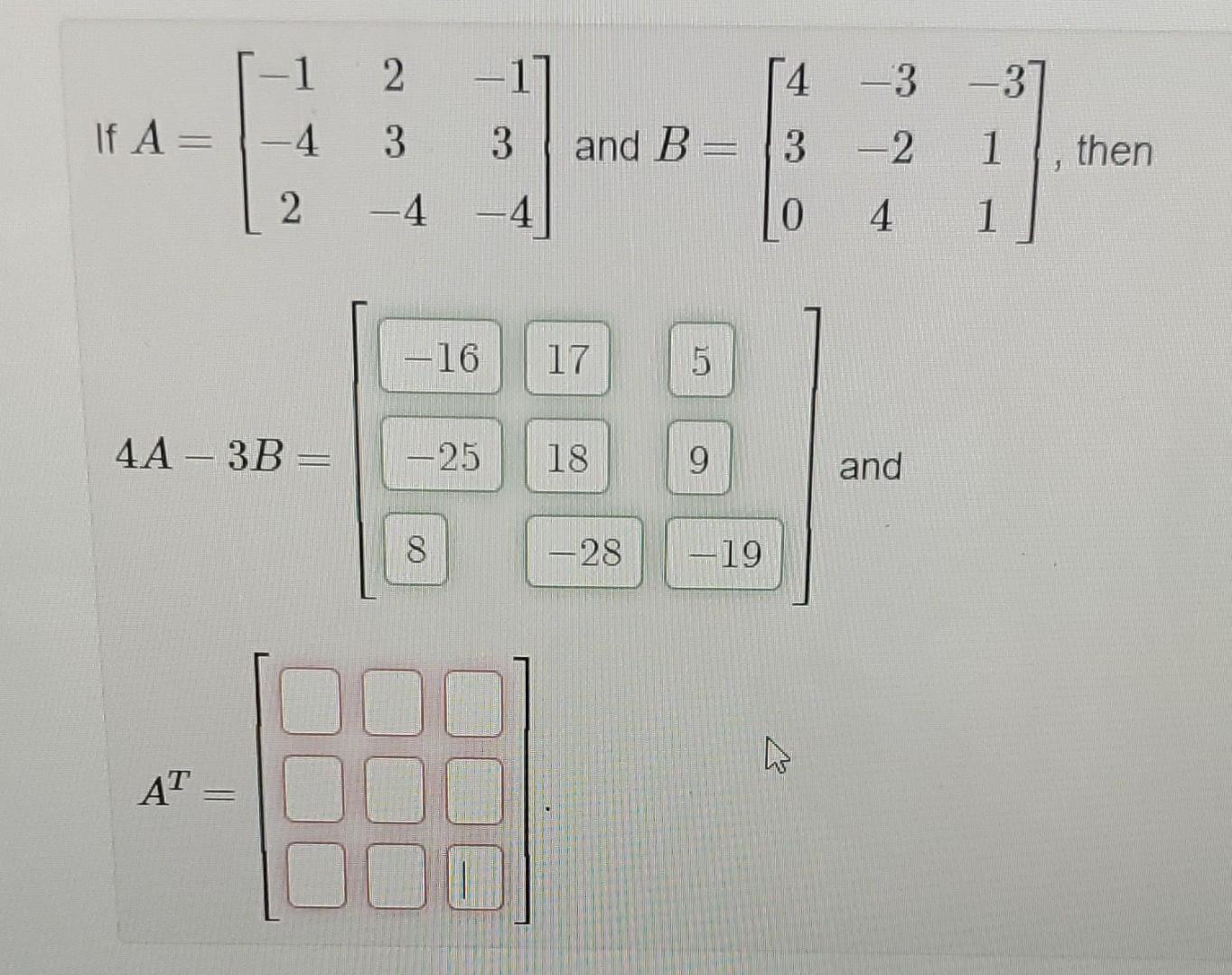 Solved A=⎣⎡−1−4223−4−13−4⎦⎤ and B=⎣⎡430−3−24−311⎦⎤ and | Chegg.com