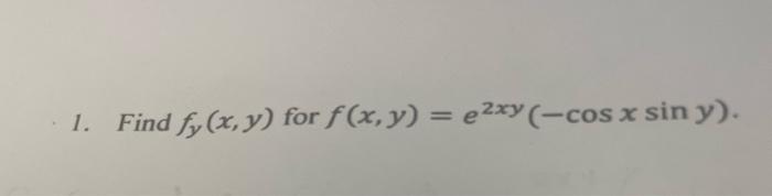 1. Find \( f_{y}(x, y) \) for \( f(x, y)=e^{2 x y}(-\cos x \sin y) \).