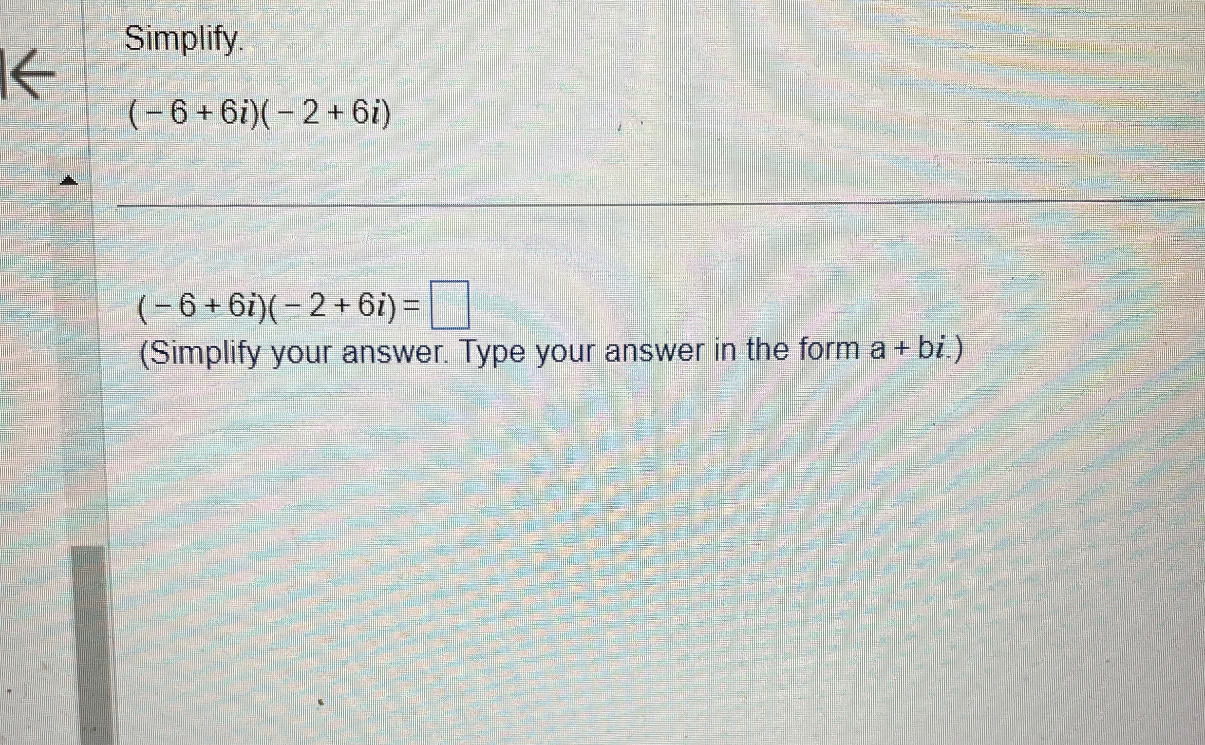 Solved Simplify.(-6+6i)(-2+6i)(-6+6i)(-2+6i)=(Simplify your | Chegg.com