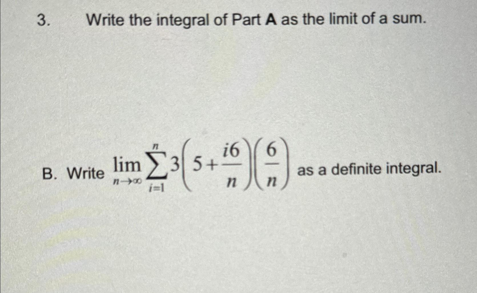 Solved Write the integral of Part A as the limit of a sum.B. | Chegg.com
