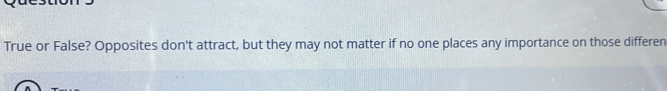 Solved True or False? Opposites don't attract, but they may | Chegg.com