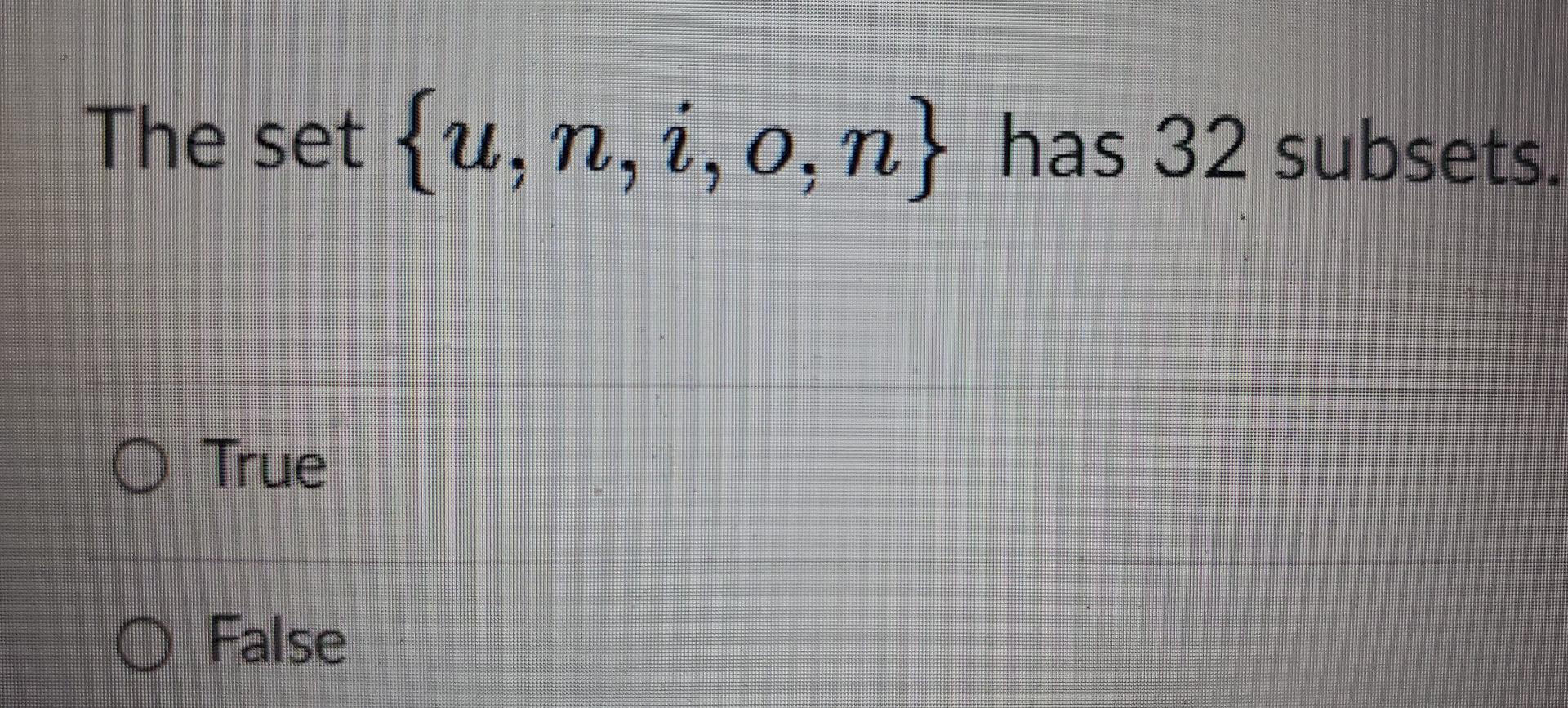 Solved The set {u, n, O True O False {u, n, i, o, n} has 32