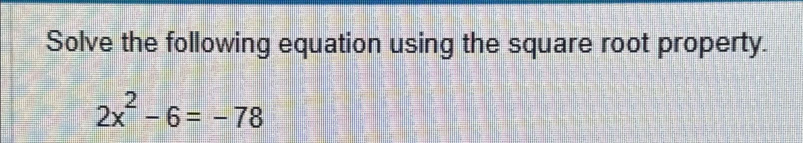 Solved Solve the following equation using the square root | Chegg.com