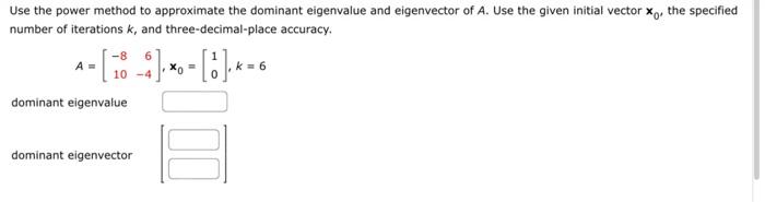 Solved Use the power method to approximate the dominant | Chegg.com