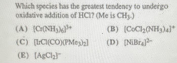 Which species has the greatest tendency to undergo oxidative addition of \( \mathrm{HCl} \) ? ( \( \mathrm{Me} \) is \( \math