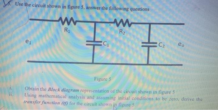 Solved Use the circuit shown in figure 5 answer the | Chegg.com