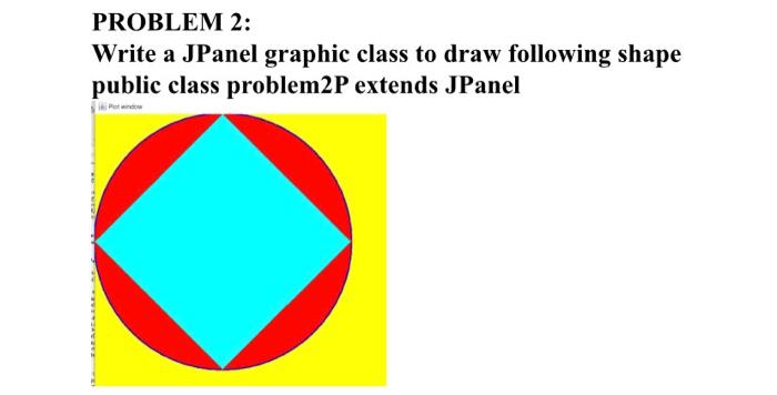 Solved PROBLEM 2: Write a JPanel graphic class to draw | Chegg.com