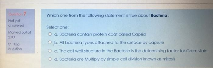 Which one from the following statement is true about Bacteria: sto Not yet answered Marked out of 2.00 P Flag question Select