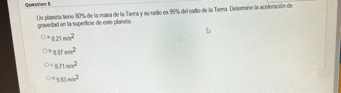 Un planeta tiene \( 80 \% \) de la masa de la Tierra y su radio es \( 95 \% \) del radio de la Tierra. Determine la aceleraci