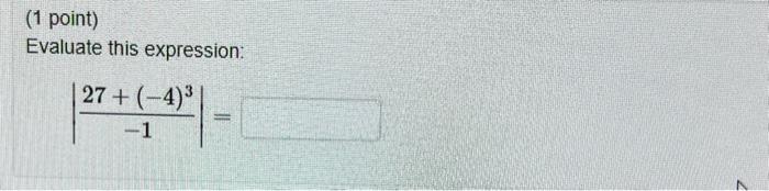 Solved (1 point) Evaluate this expression: ∣∣−127+(−4)3∣∣= | Chegg.com