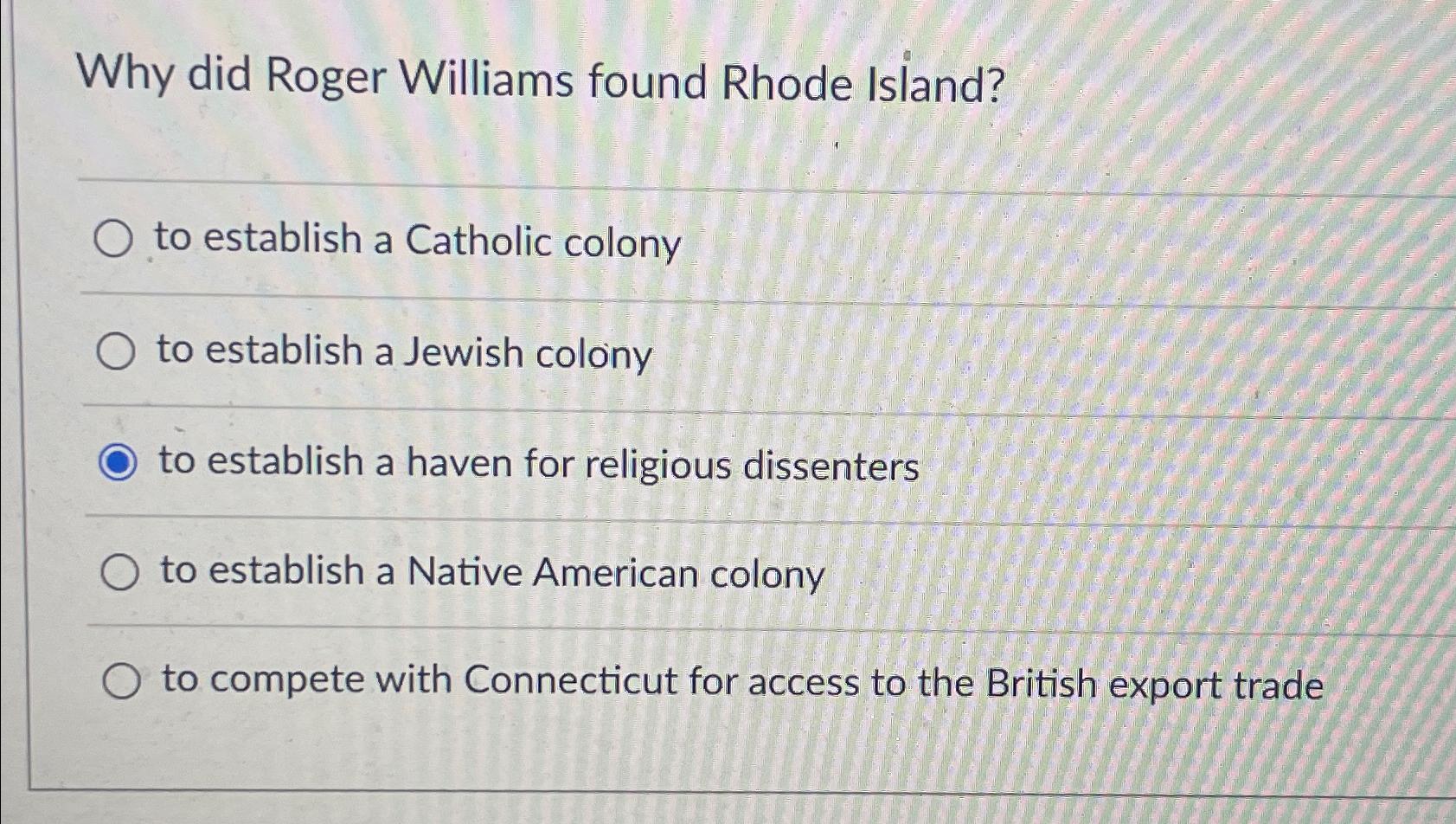 Solved Why did Roger Williams found Rhode Island?to