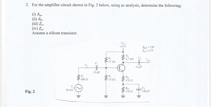 Solved 2. For the amplifier circuit shown in Fig. 2 below, | Chegg.com