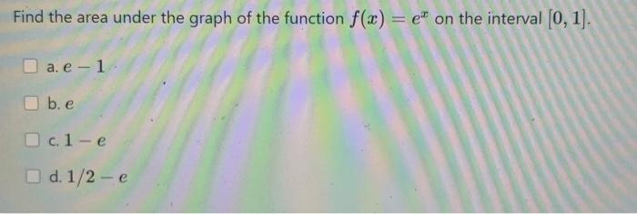Find The Area Under The Graph Of The Function F X Chegg Com