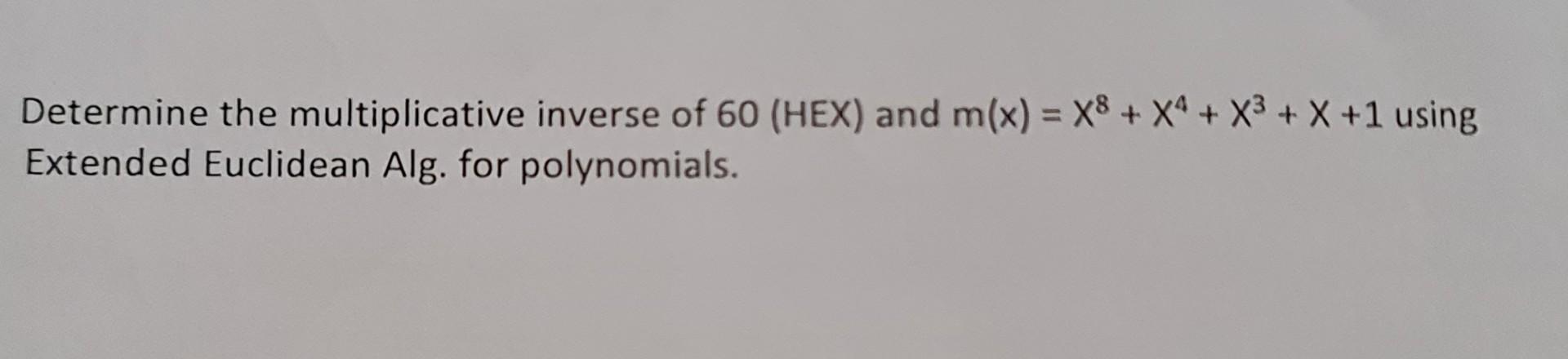 Solved Determine the multiplication inverse of 60 (HEX) and | Chegg.com