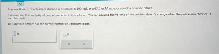 Solved Suppose 0749 G Of Potassium Chloride Is Dissolved In 4292