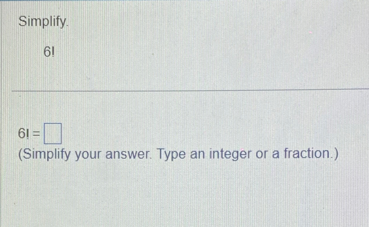 Solved Simplify.6!(Simplify your answer. Type an integer or | Chegg.com
