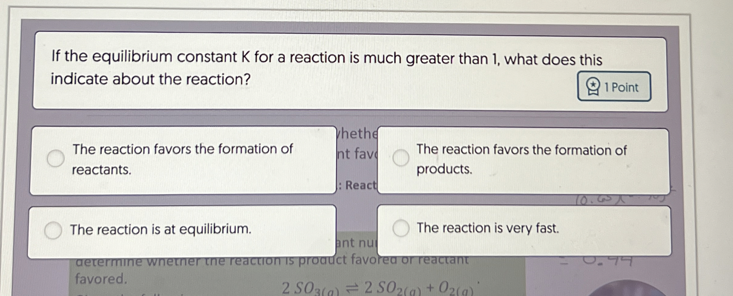 Solved If the equilibrium constant K ﻿for a reaction is much | Chegg.com