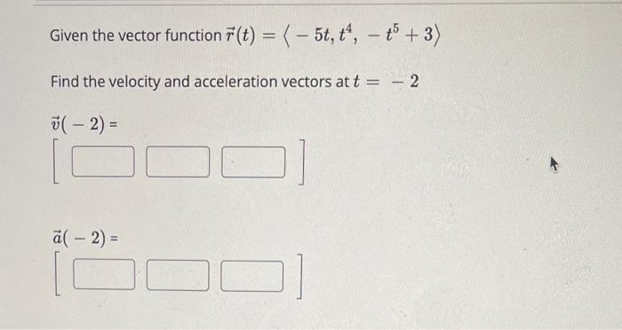 Solved Given The Vector Function R T −5t T4 −t5 3 Find