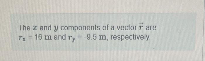 Solved The x and y components of a vector r are rx=16 m and | Chegg.com
