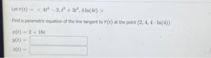 Solved Let R T 4t4−2 T2 3t3 4ln 4t Find A Parametric